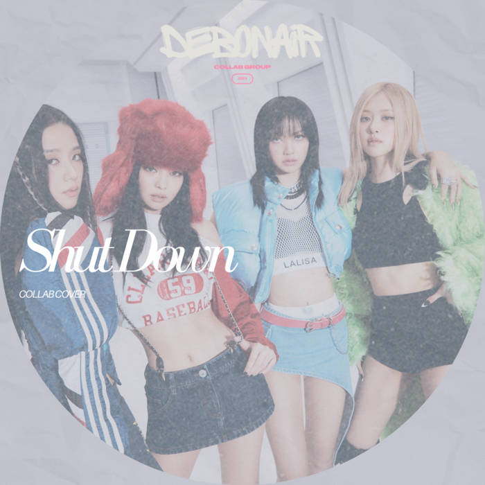 BLACKPINK - Shut Down | DEBONAIR Collab Group