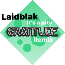Gratitude — Laidblak - Its a Pity (Gratitude remix)
