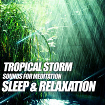 Tropical Storm Sounds for Meditation, Sleep & Relaxation cover art
