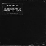 Chromium - Something In The Air (The Hacker Club Mix)