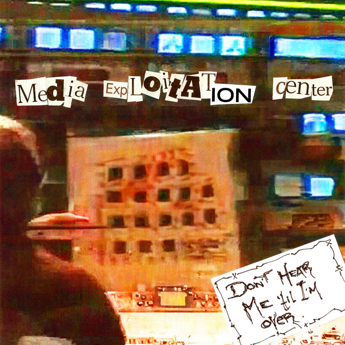 don't hear me 'til i'm over Media Exploitation Center