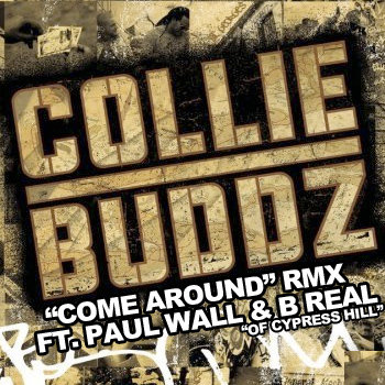 Colli Budz　Ganja Come Around　Remix RMX Come Around Remix Ft. Paul Wall & B Real of Cypress Hill | Collie
