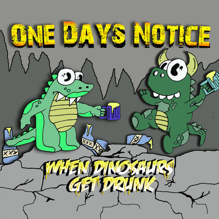When Dinosaurs Get Drunk | One Days Notice