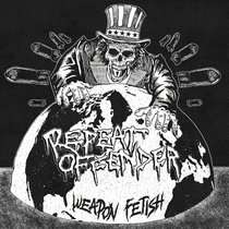 Repeat Offender - Weapon Fetish