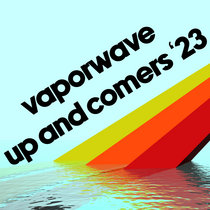 Vaporwave Up & Comers 2023 cover art