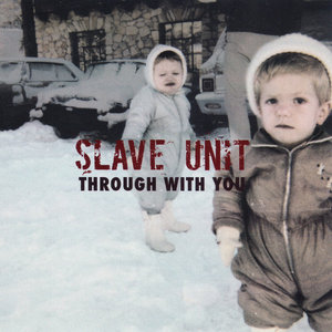 Slave Unit — Through With You
