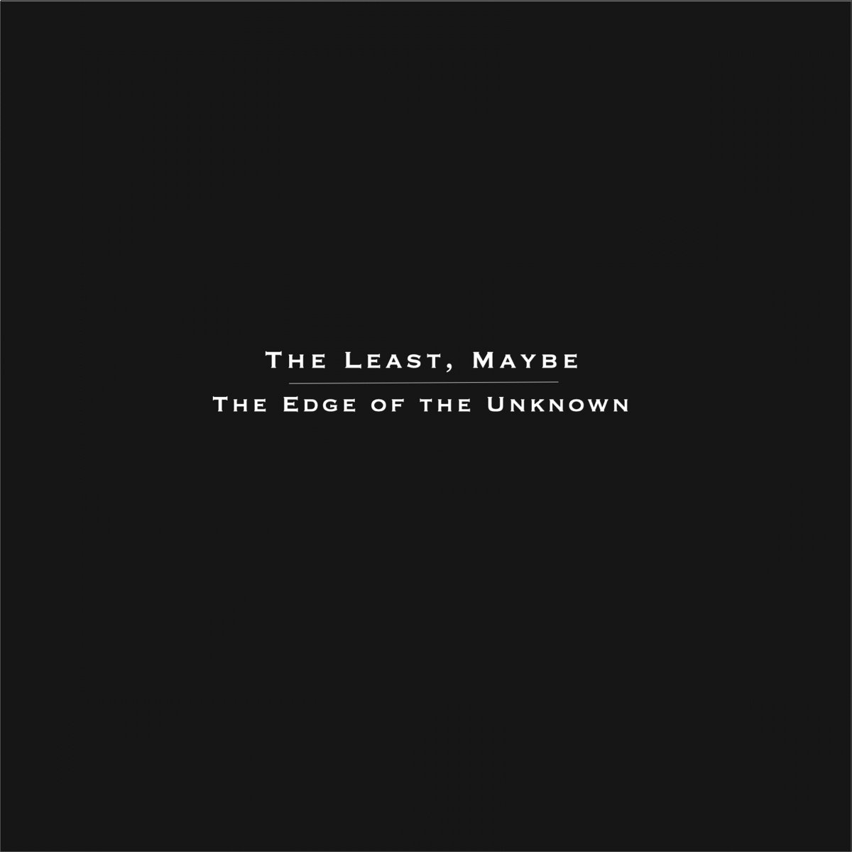 The Edge of The Unknown