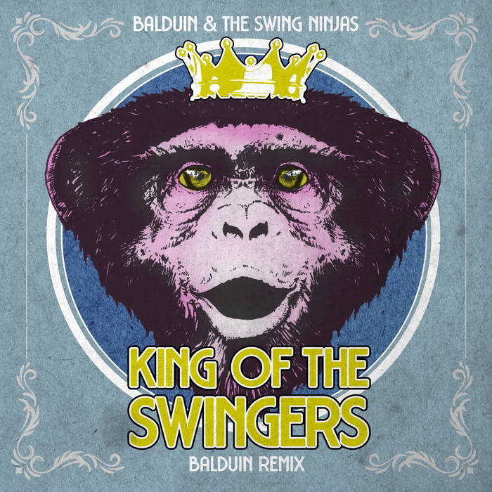King of the Swingers (Balduin Remix) | Balduin & The Swing Ninjas