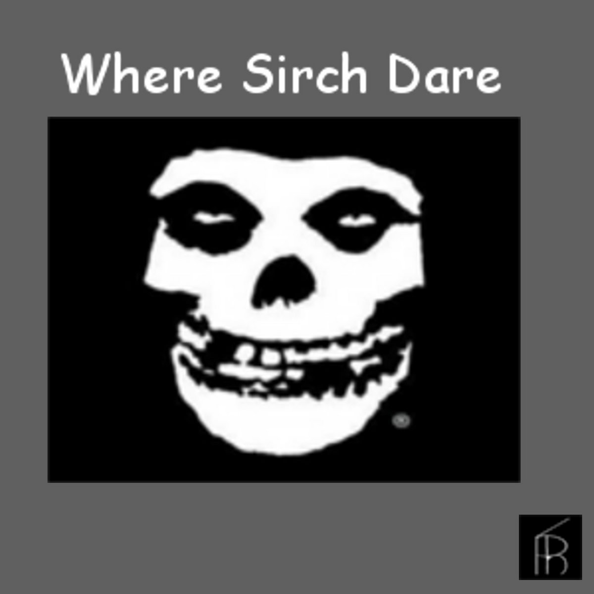 Where Sirch Dare SIRCH
