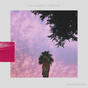 Jenn Champion — Love Nobody EPJenn Champion / OYSTER KIDS