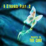 A Strange Play (Vol.2) – Tribute to The Cure