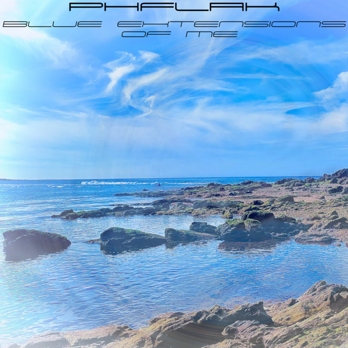 Blue Extensions Of Me | Phflak