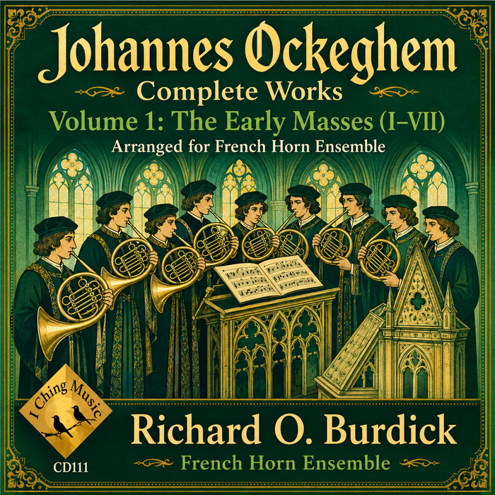 CD111: Johannes Ockeghem Complete Works Volume 1: The Early Masses (I&ndash;VII) Arranged for French Horn Ensemble, by Richard_O_Burdick