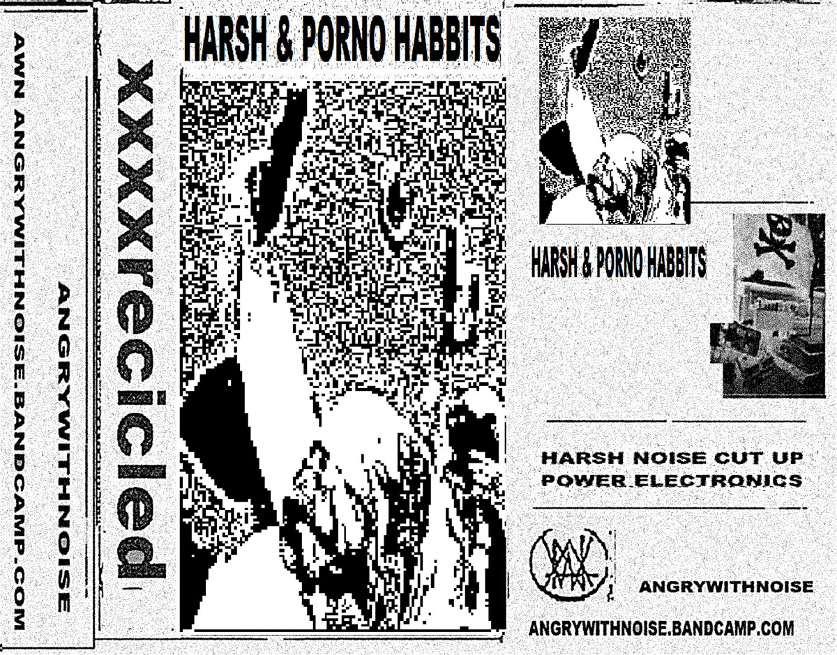 HARSH & PORNO HABBITS | xxxx recicled | angry with noise
