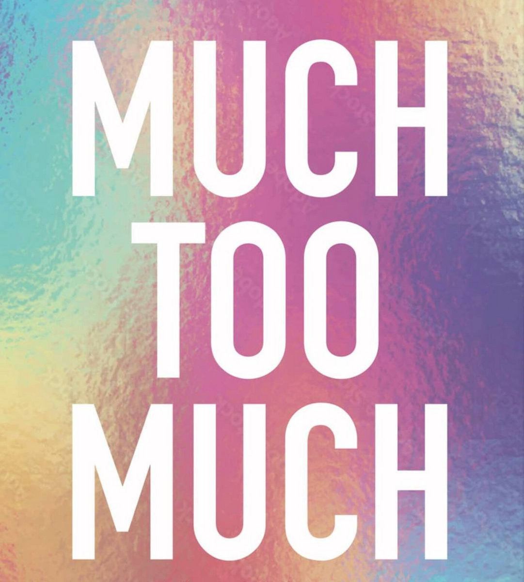 Much Too Much