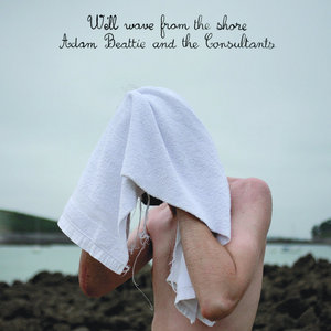 We'll Wave From The ShoreAdam Beattie and the Consultants cover