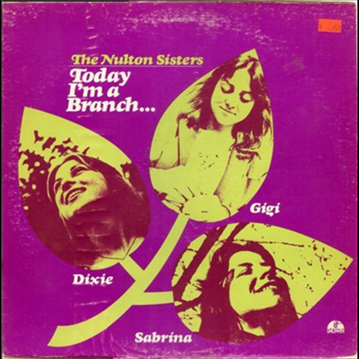 Today Im A Branch | The Nulton Sisters