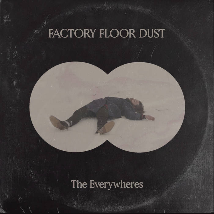 Factory Floor Dust | The Everywheres