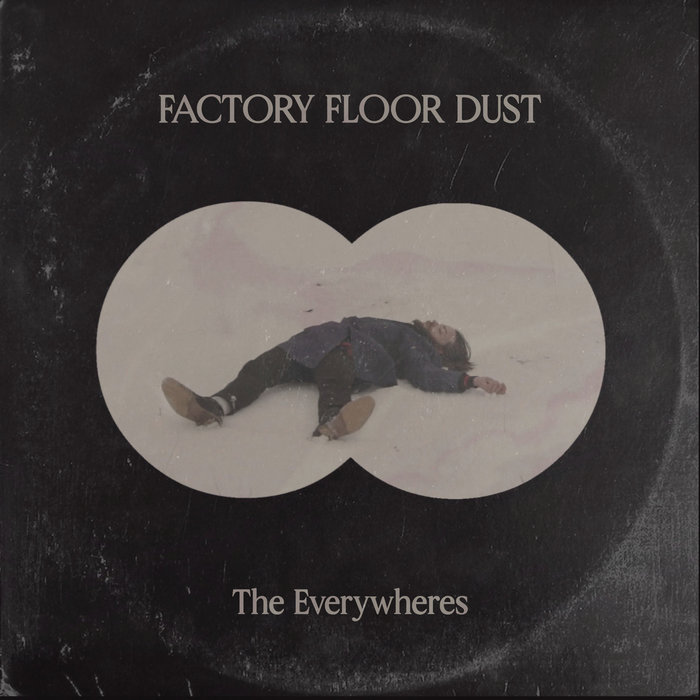 Factory Floor Dust | The Everywheres