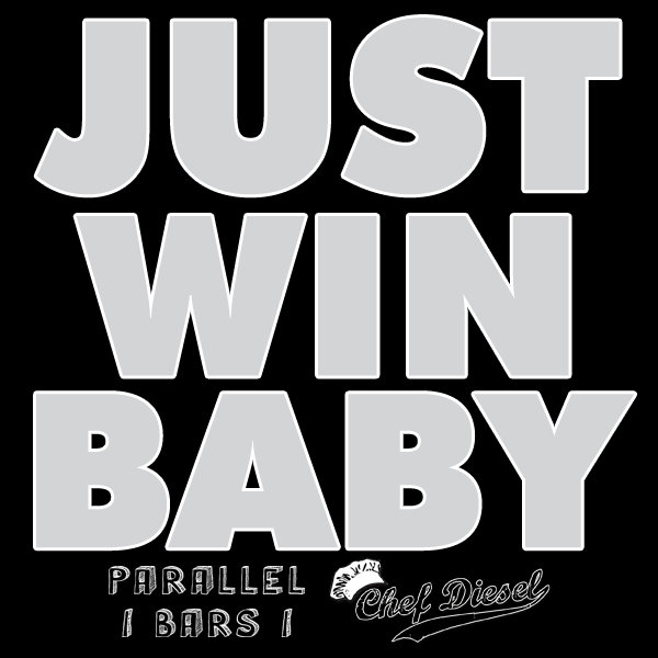 Just Win, Baby ft. Chef Diesel Lunatic Dreyfus