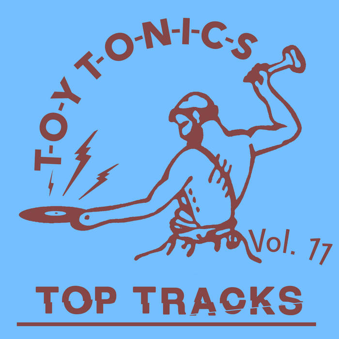 Top Tracks Vol. 11 | Toy Tonics