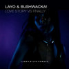 Layo & Bushwacka! - Love Story (vs Finally) (James Wiles Remode)