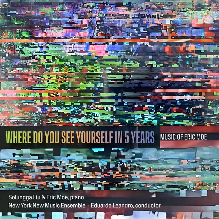 WHERE DO YOU SEE YOURSELF IN 5 YEARS | Eric Moe | New Focus Recordings