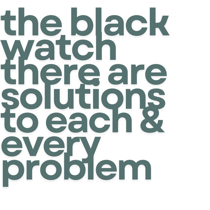 There Are Solutions to Each & Every Problem | the black watch