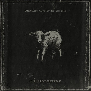 The Undertaking! — Only Left Alive To See The End