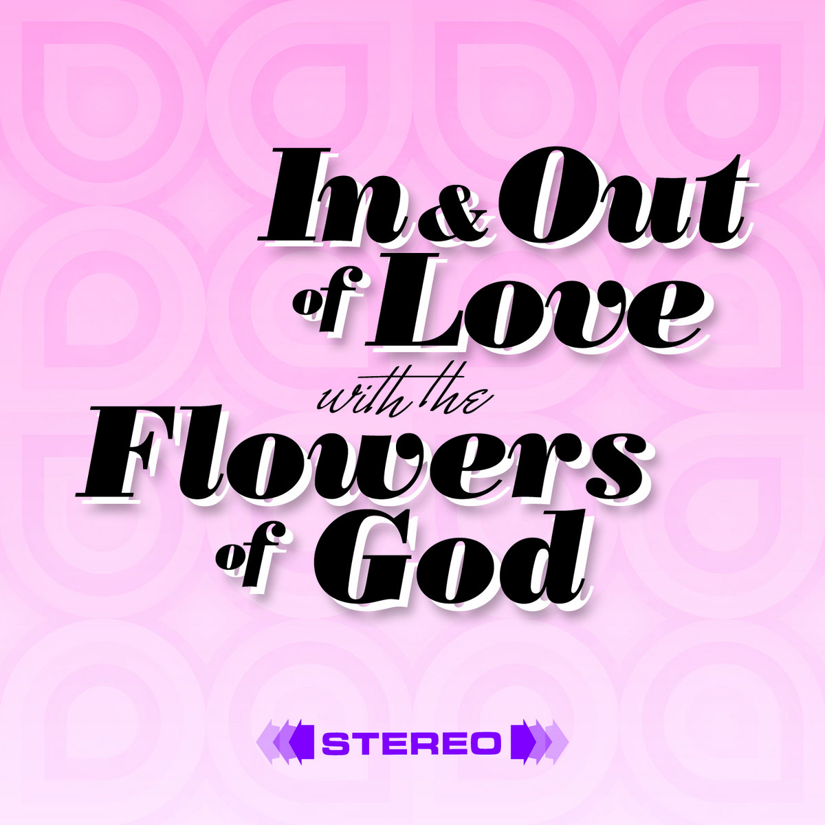 In and Out of Love with The Flowers of God The Flowers of God