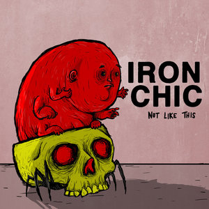 Iron Chic — Not Like This