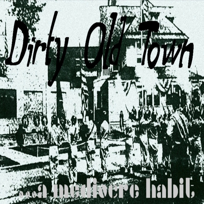 Dirty Old Town A Mediocre Habit