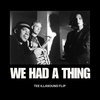 We Had A Thing (Tee IllaSound Flip)