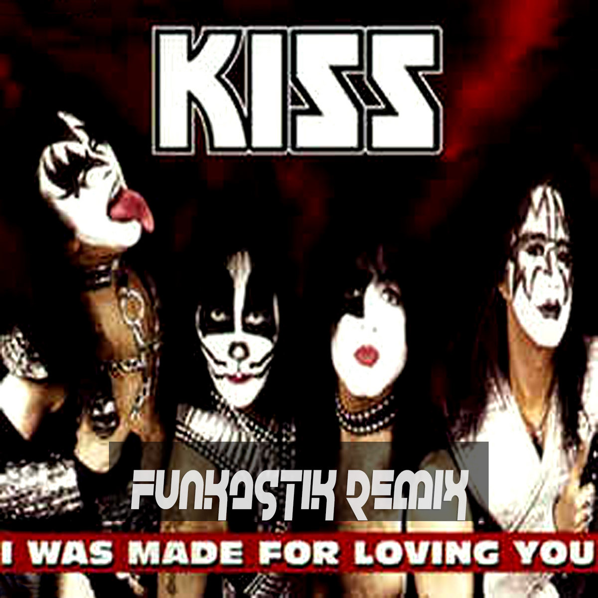 Kiss I Was Made For Loving You (Funkastik remix) Funkastik