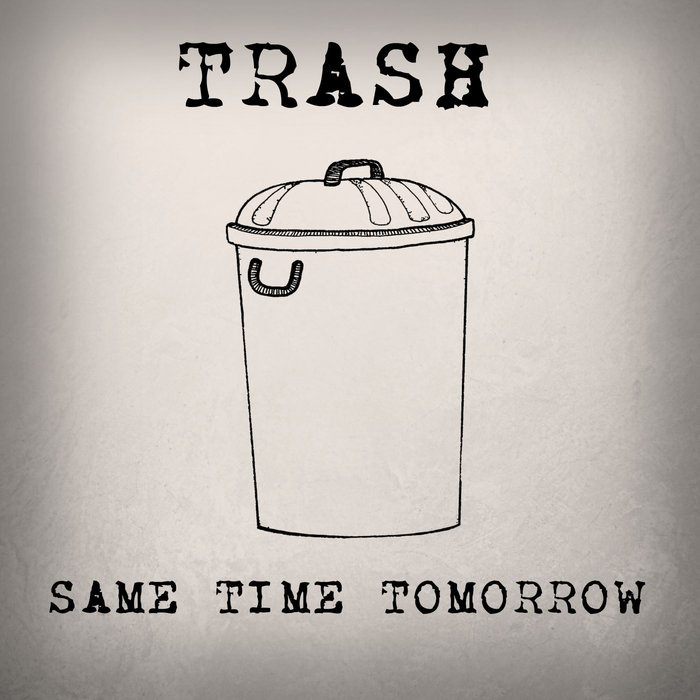 Trash Same Time Tomorrow