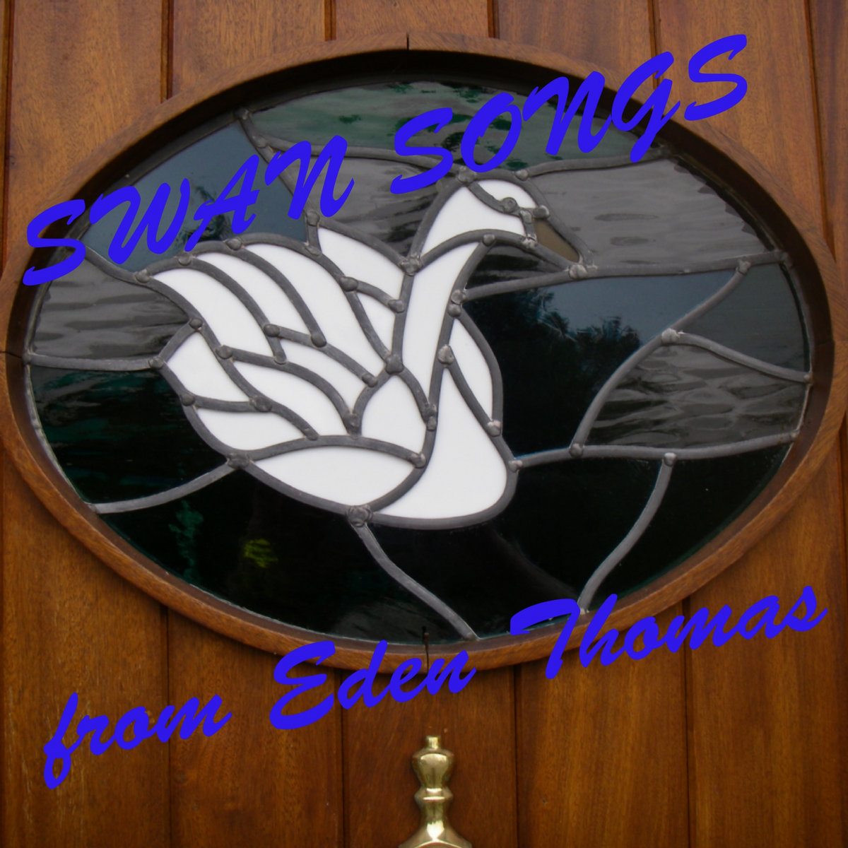 Swan Songs Eden Thomas' old recordings and weird ones Eden Thomas