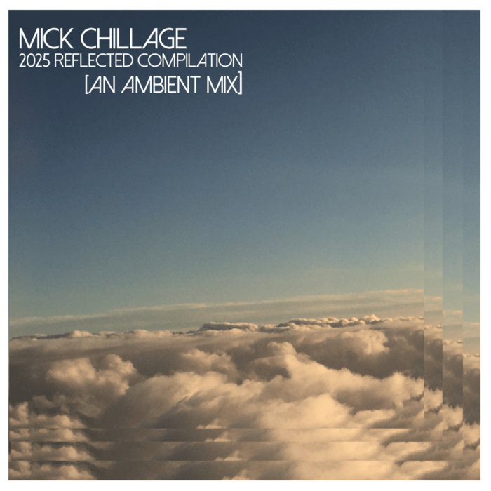 2025 Reflected Compilation [Ambient Mix] | Mick Chillage