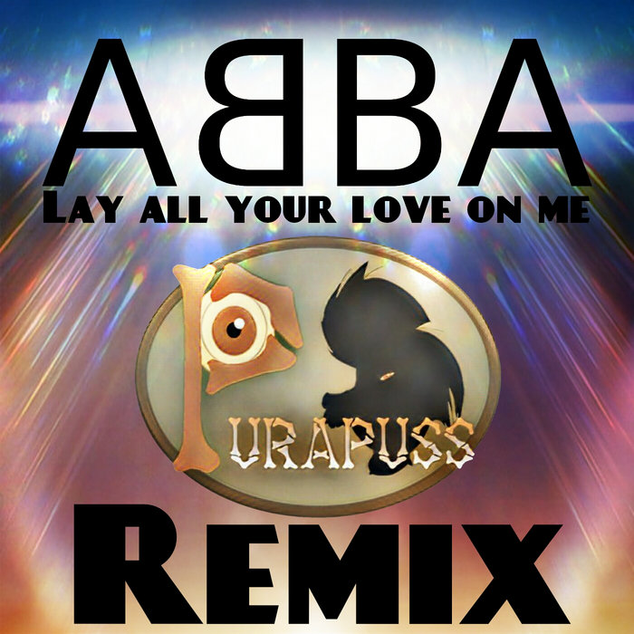 Abba - Lay all your love on me - Remix | Purapuss