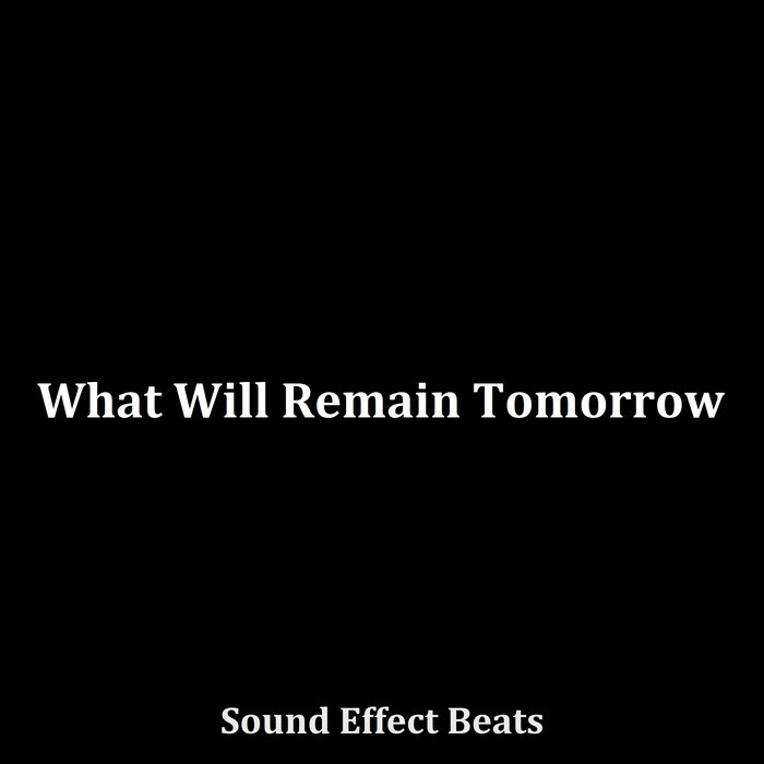 What Will Remain Tomorrow | Sound Effect Beats