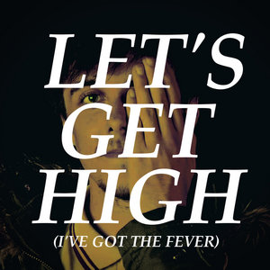 Let's Get High (I've Got The Fever) cover