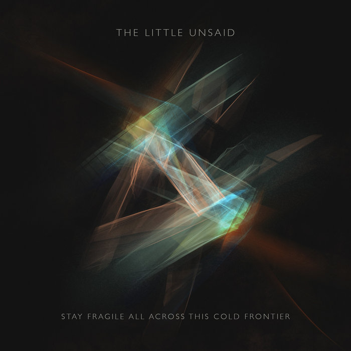 Stay Fragile All Across This Cold Frontier, by The Little Unsaid