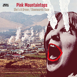 Pink Mountaintops — She's A Drone b/w Downwards Daze