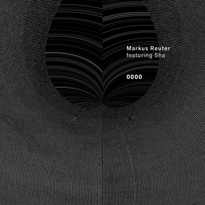 0-0-0-0 | Markus Reuter featuring Sha | Markus Reuter