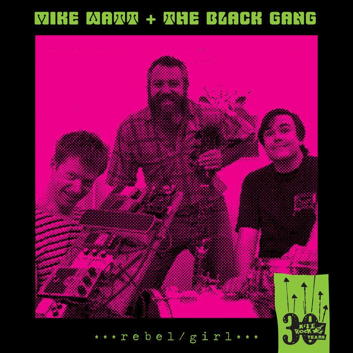 Rebel Girl (Bikini Kill) Mike Watt + The Black Gang Kill Rock Stars