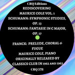 CRQ 578: REDISCOVERING MAURICE COLE VOL. 1: THE LOST SCHUMANN RECORDINGS AND FRANCK
