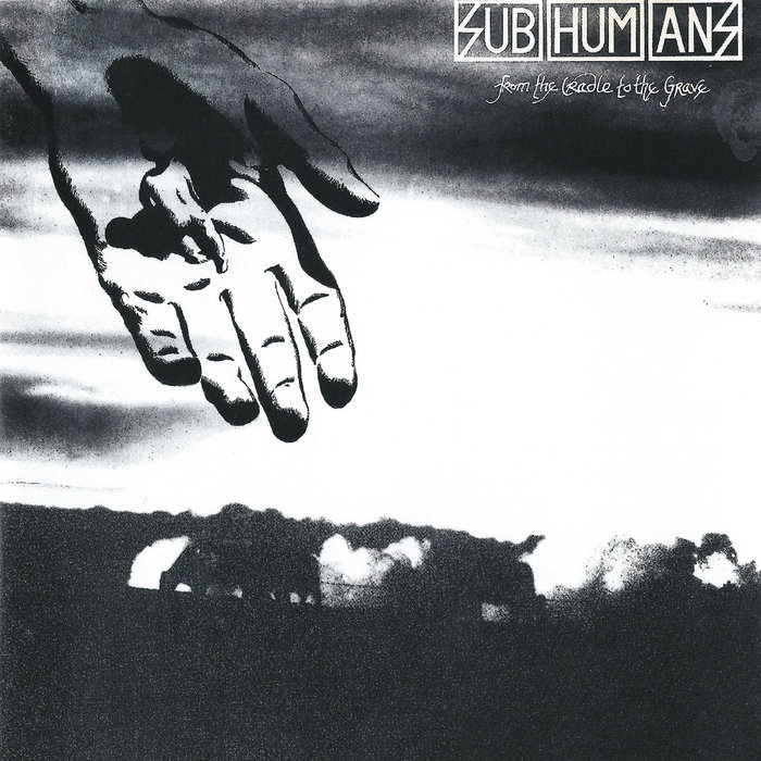 From the Cradle to the Grave | Subhumans