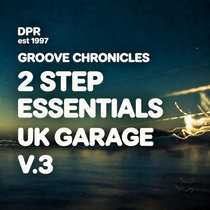 DPR RECORDINGS — Groove Chronicles:2Step Essentials UK Garage V.3 [NEW SERIES]
