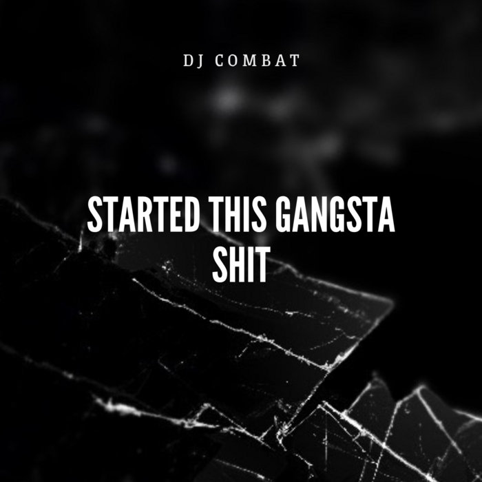 Started This Gangsta Shit | DJ Combat