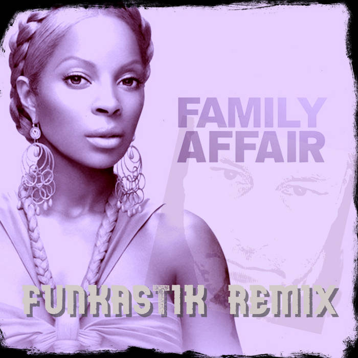 Mary J. Blige - Family Affair (Funkastik remix) | Funkastik