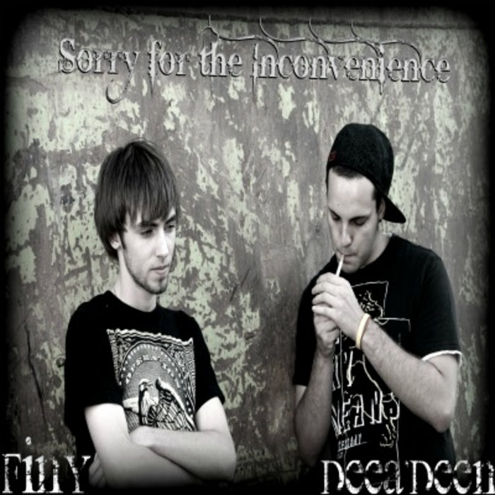 Sorry for the Inconvenience | Finy & DeeADeen